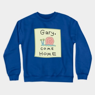 Gary Come Home Crewneck Sweatshirt